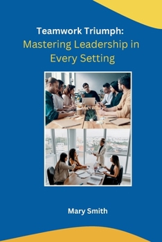 Paperback Teamwork Triumph: Mastering Leadership in Every Setting Book