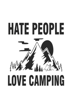 Hate people love camping Journal:  Perfect RV Journal/Camping Diary or Gift for Campers or Hikers : Over 100 Pages with Prompts for Writing: Capture Memories, A great gift idea