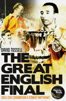 Paperback The Great English Final: 1953: Cup, Coronation and Stanley Matthews Book