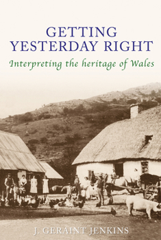 Paperback Getting Yesterday Right: Interpreting the Heritage of Wales Book