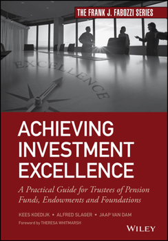 Achieving Investment Excellence: A Practical Guide for Trustees of Pension Funds, Endowments and Foundations