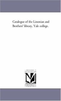 Paperback Catalogue of the Linonian and Brothers' Library, Yale College. Book