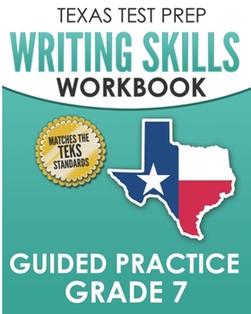 Paperback TEXAS TEST PREP Writing Skills Workbook Guided Practice Grade 7: Full Coverage of the TEKS Writing Standards Book