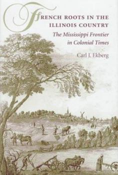 Hardcover French Roots in the Illinois Country: The Mississippi Frontier in Colonial Times Book