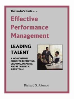 Paperback Effective Performance Management: A No-Nonsense Guide for Recruiting, Growing, Inspiring, and Retaining a Super Team! Book