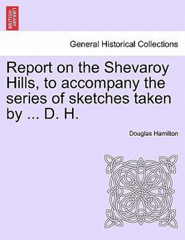Paperback Report on the Shevaroy Hills, to Accompany the Series of Sketches Taken by ... D. H. Book