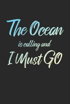 The Ocean Is Calling And I Must Go: 6x9" Lined Notebook/Journal Funny Adventure, Travel, Vacation, Holiday Diary Gift Idea