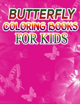 Butterfly Coloring Books for Kids: Coloring Book For Toddlers Butterfly Activity Book for Kids Ages 2- 4, 4-8, 8-12