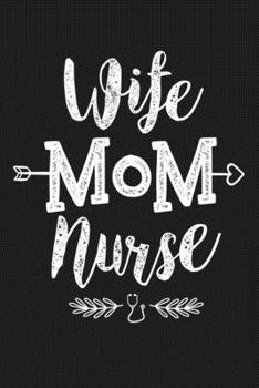 Wife Mom Nurse: Cute Birthday Christmas Mother's Day Gift For Wife Mom Women - Lined Paperback Journal Notebook Planner (6x9 - 120 Pages)