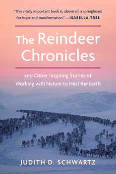 Paperback The Reindeer Chronicles: And Other Inspiring Stories of Working with Nature to Heal the Earth Book