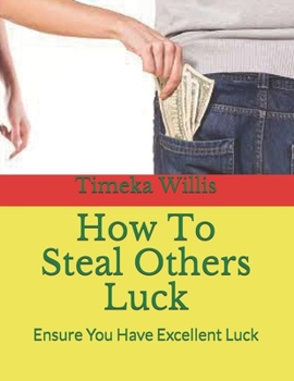 How To Steal Others Luck: Ensure You Have Excellent Luck
