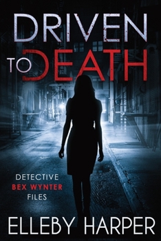 Driven to Death - Book #1 of the Detective Bex Wynter Files