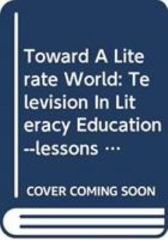 Hardcover Toward a Literate World: Television in Literacy Education--Lessons from the Arab Region Book