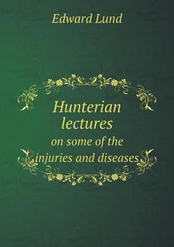 Paperback Hunterian lectures on some of the injuries and diseases Book