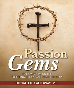 Paperback Passion Gems: Daily Wisdom on the Suffering, Cross, and Death of Jesus Book