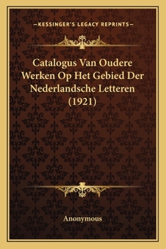 Paperback Catalogus Van Oudere Werken Op Het Gebied Der Nederlandsche Letteren (1921) [Dutch] Book