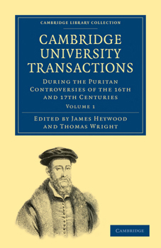 Paperback Cambridge University Transactions During the Puritan Controversies of the 16th and 17th Centuries: Volume 1 Book