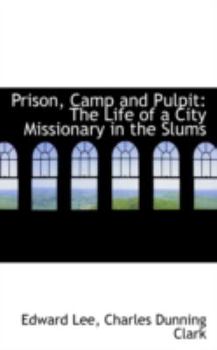 Paperback Prison, Camp and Pulpit: The Life of a City Missionary in the Slums Book