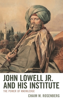 Hardcover John Lowell Jr. and His Institute: The Power of Knowledge Book