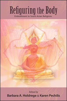 Paperback Refiguring the Body: Embodiment in South Asian Religions Book