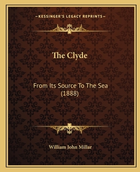 Paperback The Clyde: From Its Source To The Sea (1888) Book