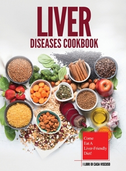 Hardcover Liver Diseases Cookbook: Come Eat a Liver-Friendly Diet! Book