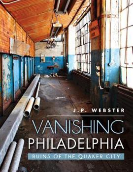 Hardcover Vanishing Philadelphia: Ruins of the Quaker City Book