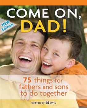 Paperback Come on, Dad!: 75 Things for Fathers and Sons to Do Together Book