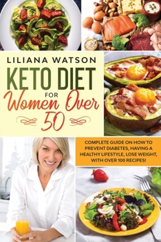 Paperback Keto Diet For Women Over 50: Complete Guide on How to Prevent Diabetes, Having a Healthy Lifestyle, Lose Weight, with Over 100 Recipes! Book