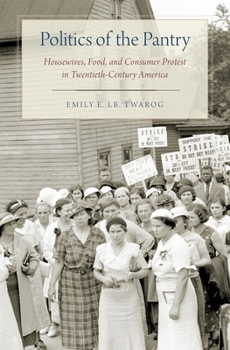 Hardcover Politics of the Pantry: Housewives, Food, and Consumer Protest in Twentieth-Century America Book