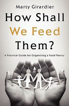 Paperback How Shall We Feed Them?: A Practical Guide for Organizing a Food Pantry Book