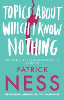 Paperback Topics about Which I Know Nothing. Patrick Ness Book
