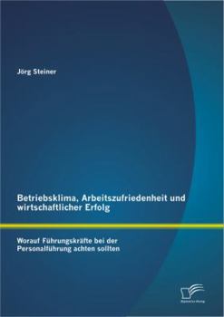 Paperback Betriebsklima, Arbeitszufriedenheit und wirtschaftlicher Erfolg: Worauf Führungskräfte bei der Personalführung achten sollten [German] Book