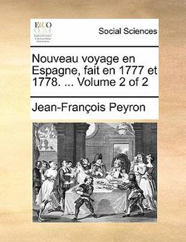 Paperback Nouveau Voyage En Espagne, Fait En 1777 Et 1778. ... Volume 2 of 2 [French] Book