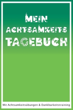 Paperback Mein Achtsamkeitstagebuch: Mit Achtsamkeitsübungen und Dankbarkeitstraining [German] Book