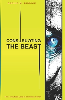Paperback Constructing The Beast: The 7 Irrefutable Laws of A Limitless Human Book