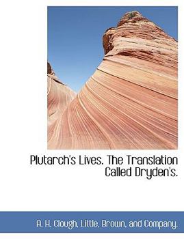Plutarch's Lives the Translation Called Dryden's