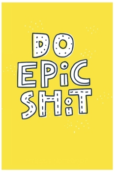 Do Epic Shit Notebook: Do Epic Shit Notebook design100 Page composition Blank ruled notebook for you or as a gift for your kids boy or girl to use it ... or for you to use at home or at your office