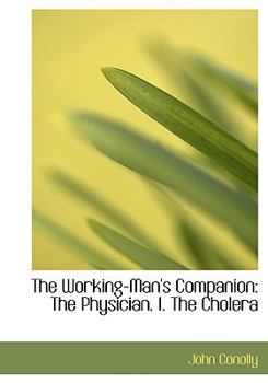 Paperback The Working-Man's Companion: The Physician. I. the Cholera (Large Print Edition) [Large Print] Book