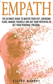 Hardcover Empath 2: The Ultimate Guide to Master Your Gift, Overcome Fears, Manage Yourself and Use Your Potential to Get Your Personal Fr Book