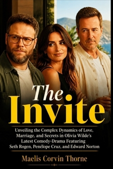 THE INVITE: Unveiling the Complex Dynamics of Love, Marriage, and Secrets in Olivia Wilde’s Latest Comedy-Drama Featuring Seth Rogen, Penélope Cruz, and Edward Norton