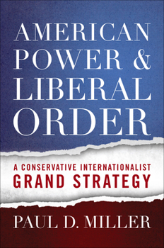 Hardcover American Power and Liberal Order: A Conservative Internationalist Grand Strategy Book