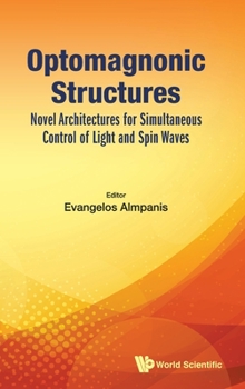Hardcover Optomagnonic Structures: Novel Architectures for Simultaneous Control of Light and Spin Waves Book