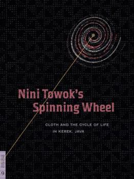 Paperback Nini Towok's Spinning Wheel: Cloth and the Cycle of Life in Kerek, Java Book