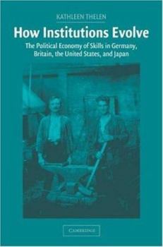 Paperback How Institutions Evolve: The Political Economy of Skills in Germany, Britain, the United States, and Japan Book