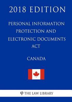 Paperback Personal Information Protection and Electronic Documents Act (Canada) - 2018 Edi Book