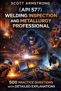 Paperback (API 577) Welding Inspection and Metallurgy Professional: 500 Practice Questions with Detailed Explanations Book
