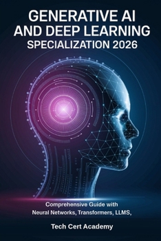 Paperback Generative AI and Deep Learning Specialization 2026: Comprehensive Guide with Neural Networks, Transformers, LLMs, Diffusion Models, and Real-World Pr Book
