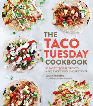 Paperback The Taco Tuesday Cookbook: 52 Tasty Taco Recipes to Make Every Week the Best Ever Book