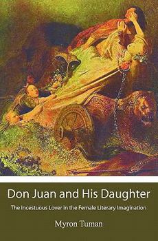 Paperback Don Juan and His Daughter: The Incestuous Lover in the Female Literary Imagination Book